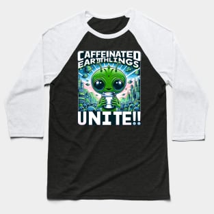 Earthlings Collection - Caffeinated Earthlings Unite Baseball T-Shirt